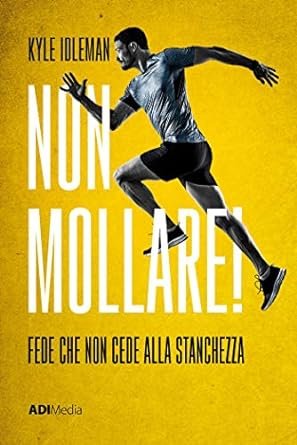 NON MOLLARE! - FEDE CHE NON CEDE ALLA STANCHEZZA