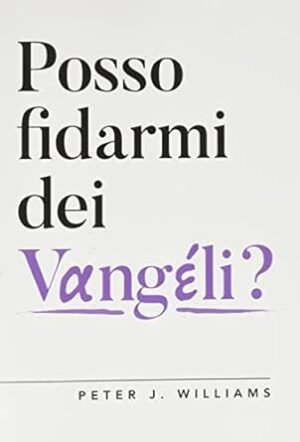 POSSO FIDARMI DEI VANGELI? - VANGELI E CRITICA