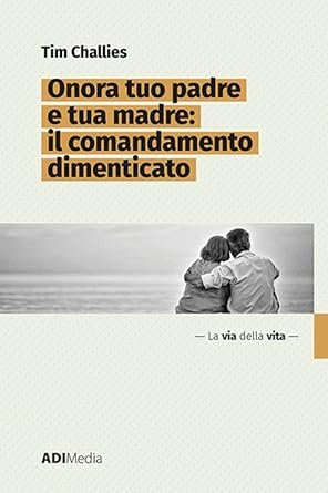 ONORA TUO PADRE E TUA MADRE: IL COMANDAMENTO DIMENTICATO