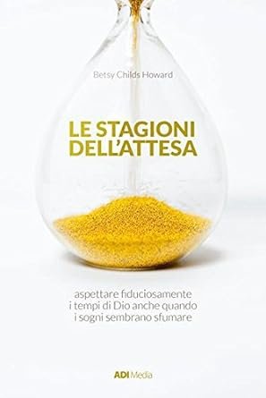 LE STAGIONI DELL'ATTESA - ASPETTARE I TEMPI DI DIO ANCHE QUANDO I SOGNI SEMBRANO SFUMARE