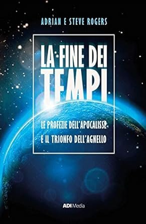 LA FINE DEI TEMPI - LE PROFEZIE DELL'APOCALISSE E IL TRIONFO DELL'AGNELLO