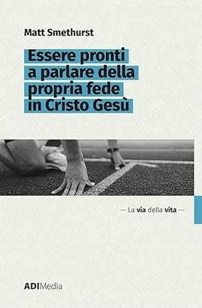 ESSERE PRONTI A PARLARE DELLA PROPRIA FEDE IN CRISTO GESU'