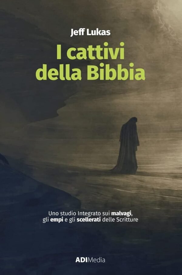 I CATTIVI DELLA BIBBIA - UNO STUDIO INTEGRATO SUI MALVAGI, GLI EMPI E GLI SCELLERATI DELLE SCRITTURE