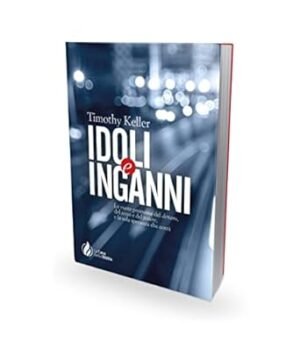 IDOLI E INGANNI - LE VUOTE PROMESSE DEL DENARO, DEL SESSO E DEL POTERE E LA SOLA SPERANZA CHE CONTA