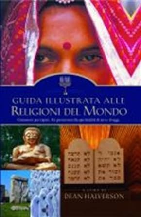 GUIDA ILLUSTRATA ALLE RELIGIONI DEL MONDO - CONOSCERE PERCAPIRE