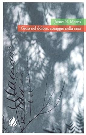 GIOIA NEL DOLORE, CORAGGIO NELLA CRISI