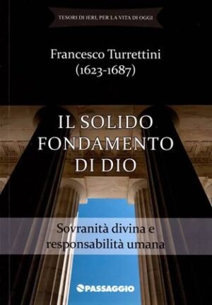 IL SOLIDO FONDAMENTO DI DIO - SOVRANITA' DIVINA E RESPONSABILITA' UMANA