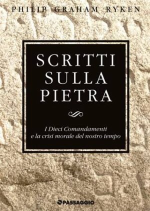 SCRITTI SULLA PIETRA - I DIECI COMANDAMENTI E LA CRISI MORALE DEL NOSTRO TEMPO