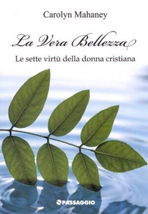 LA VERA BELLEZZA - LE SETTE VIRTU' DELLA DONNA CRISTIANA