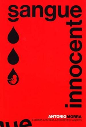 SANGUE INNOCENTE - LA BIBBIA, LA CHIESA E LABORTO