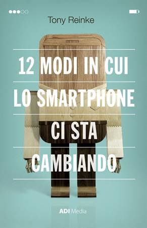 12 MODI IN CUI LO SMARTPHONE CI STA CAMBIANDO